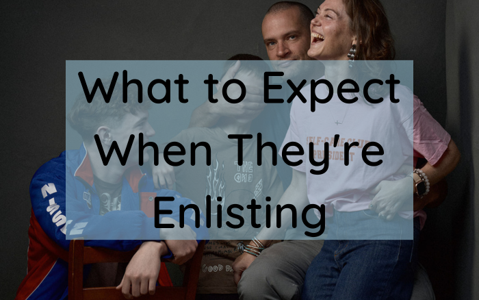 What To Expect When They’re Enlisting..